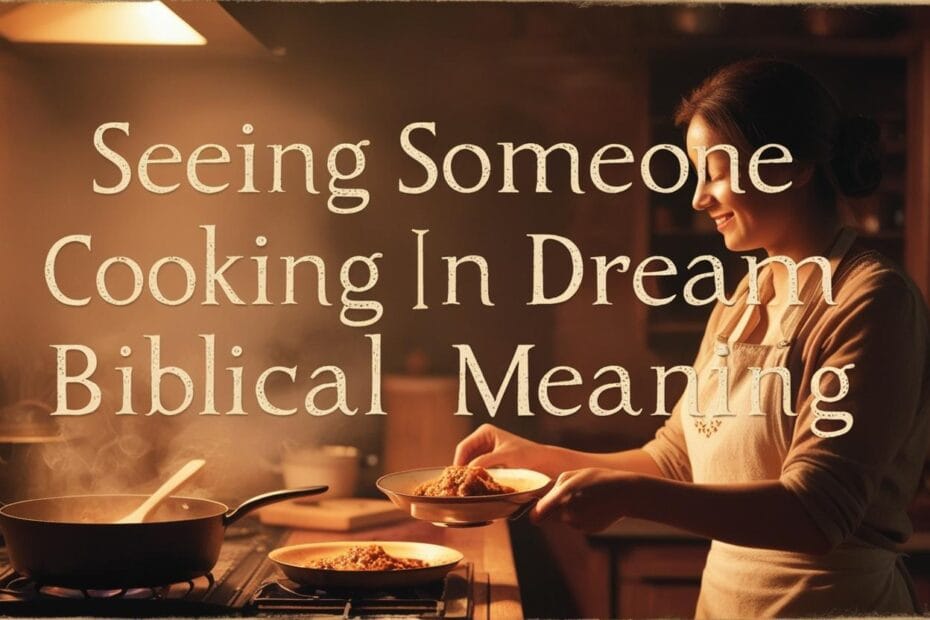 Seeing Someone Cooking In Dream Biblical Meaning